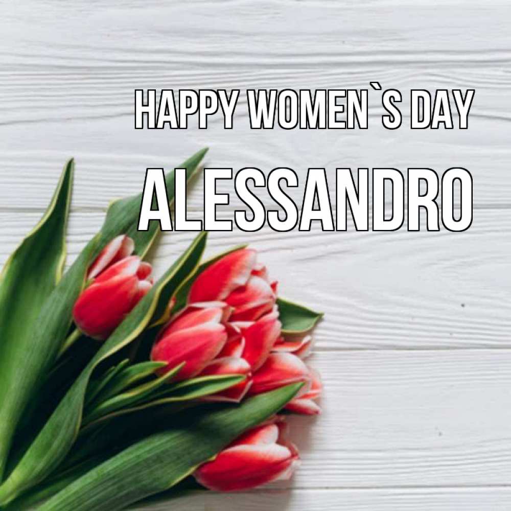 Greetings card с именем, Alessandro happy women`s day весна 2 Greetings with text for free download 